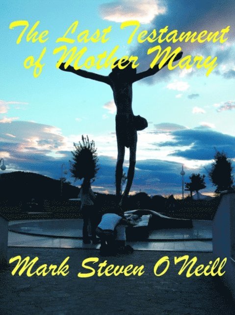 Mark O'Neill - Last Testament of Mother Mary, E-bok