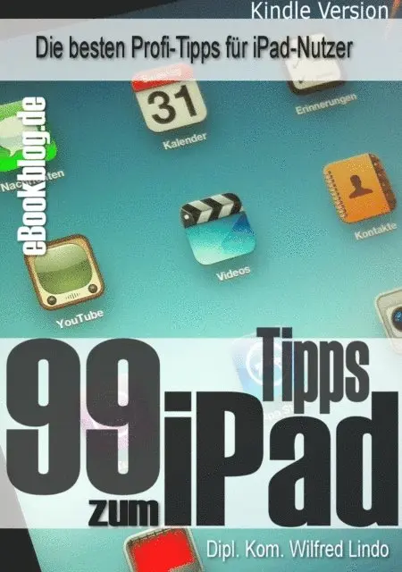 99 Tipps zum iPad - Die besten Profi-Tipps fur iPad-Nutzer