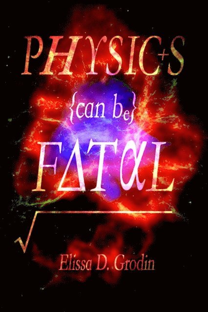Elissa D. Grodin - Physics Can Be Fatal, E-bok