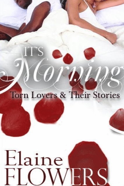 Elaine Flowers - It's Morning: Torn Lovers and Their Stories, E-bok