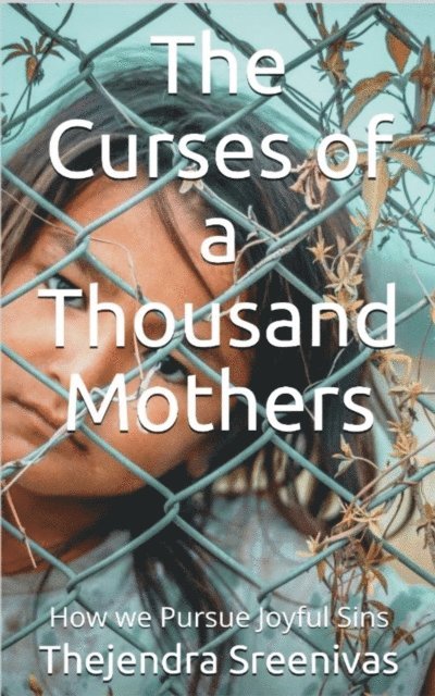 Thejendra Sreenivas - Curses of a Thousand Mothers - How We Pursue Joyful Sins, E-bok. Tillgänglighet: Lägg i varukorg