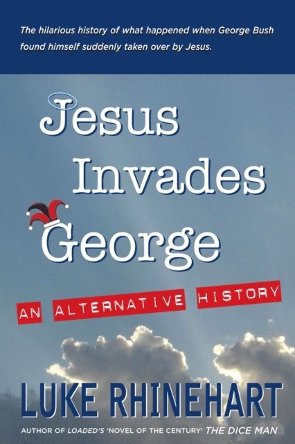 Luke Rhinehart - Jesus Invades George: An Alternative History, E-bok