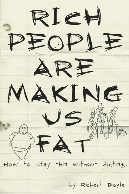 Robert Doyle - Rich People Are Making Us Fat: How to stay thin without dieting, E-bok
