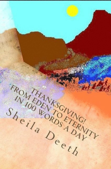 Sheila Deeth - Thanksgiving! From Eden to Eternity in 100 Words a Day, E-bok