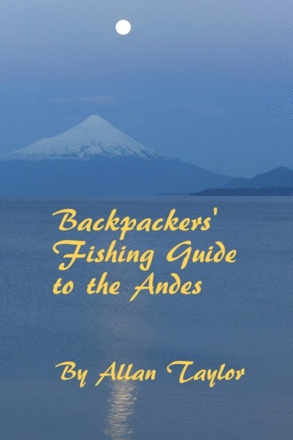 Allan Taylor - Backpackers' Fishing Guide to the Andes, E-bok
