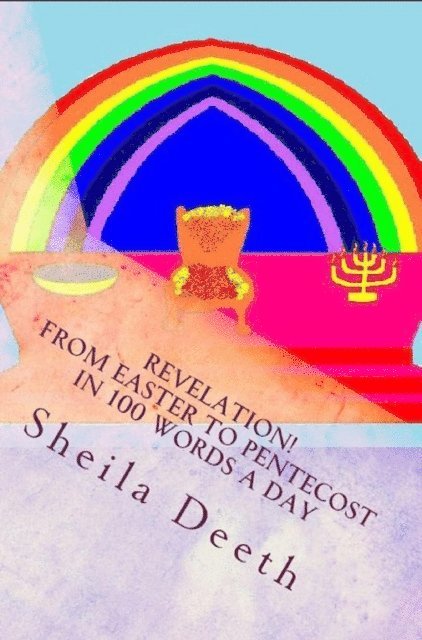Sheila Deeth - Revelation! From Easter to Pentecost in 100 Words a Day, E-bok