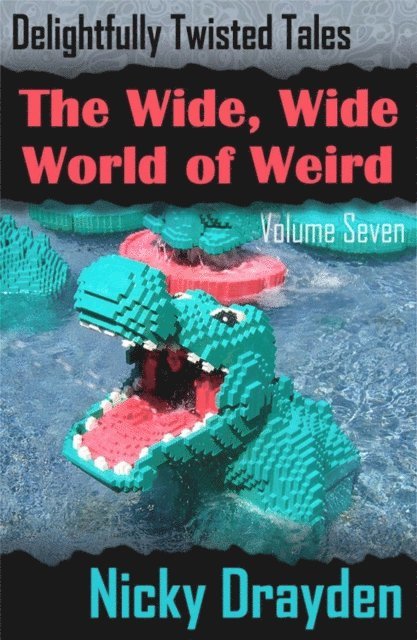 Nicky Drayden - Delightfully Twisted Tales: The Wide, Wide World of Weird (Volume Seven), E-bok