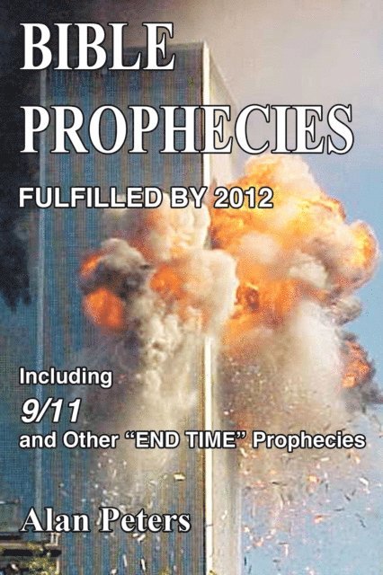 Alan Peters - Bible Prophecies Fulfilled by 2012, E-bok