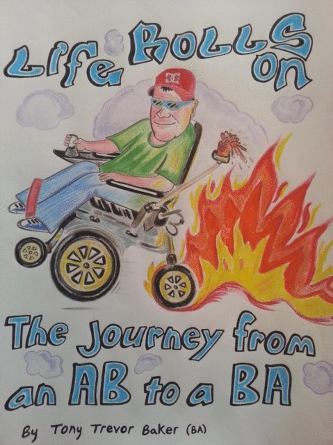 tony baker - Life Rolls On; The journey from an AB to a BA, E-bok