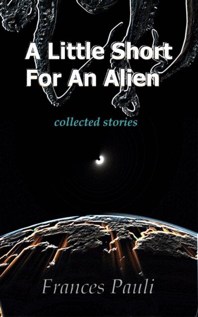 Frances Pauli - Little Short For An Alien, E-bok
