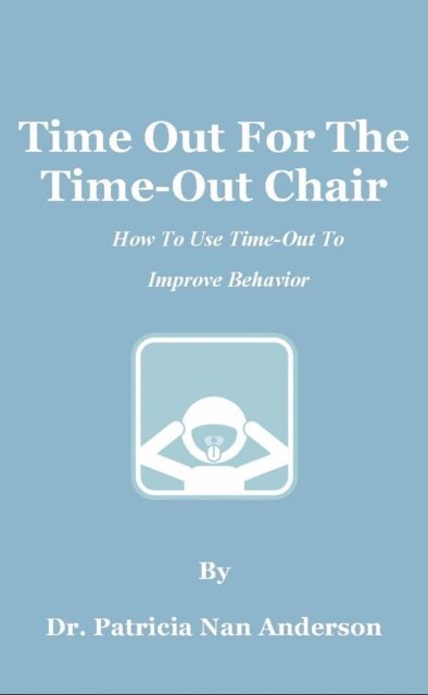 Patricia Anderson - Time Out For The Time-Out Chair: How To Make Time-Out Work Better, E-bok