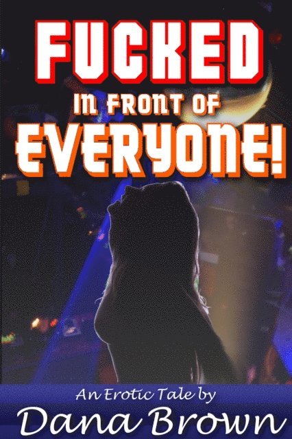 Dana Brown - Fucked in Front of Everyone!, E-bok