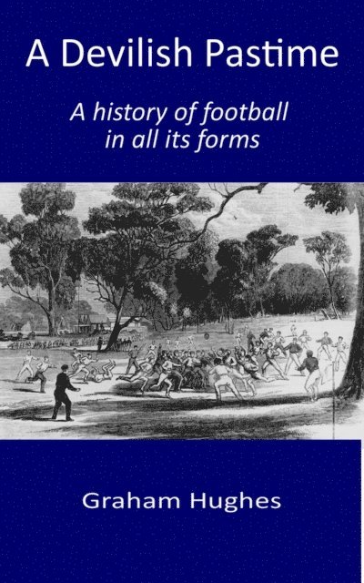 Graham Hughes - Devilish Pastime: A History of Football in All its Forms, E-bok