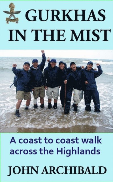 John Archibald - Gurkhas in the Mist - a coast-to-coast walk across the Highlands, E-bok