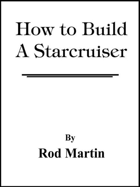 Rod Martin - How to Build a Starcruiser, E-bok