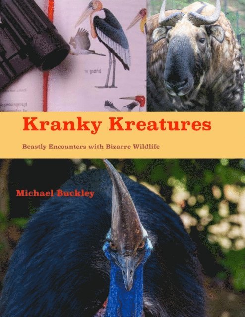 Michael Buckley - Kranky Kreatures: Beastly Encounters with bizarre wildlife, E-bok