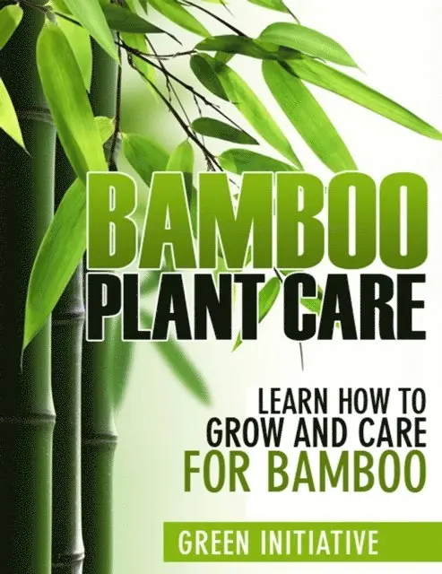 Green Initiatives - Bamboo Plant Care - How to Grow and Care for Bamboo, E-bok. Tillgänglighet: Lägg i varukorg