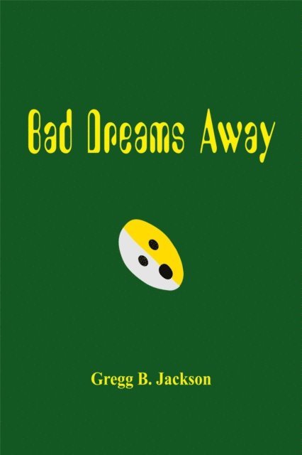 Gregg B. Jackson - Bad Dreams Away, E-bok