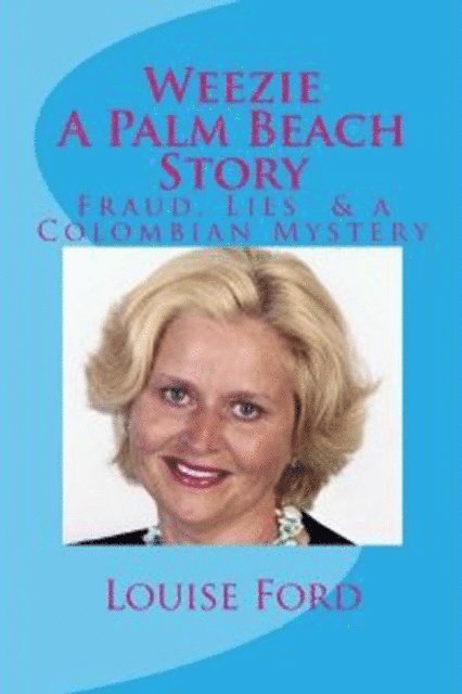 Louise Ford - Weezie A Palm Beach Story: Fraud, Lies & A Columbian Mystery, E-bok