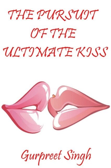 Gurpreet Singh - Pursuit of the Ultimate Kiss, E-bok
