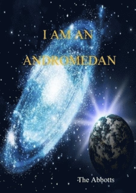 The Abbotts - I Am an Andromedan : Starseeds on Earth!, E-bok. Tillgänglighet: Lägg i varukorg