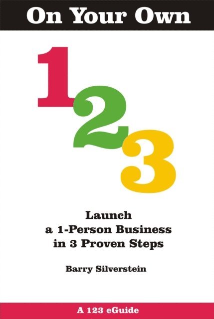 Barry Silverstein - On Your Own 123: Launch a 1-Person Business in 3 Proven Steps, E-bok