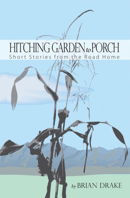 Brian Drake - Hitching Garden to Porch, E-bok