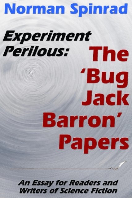 Norman Spinrad - Experiment Perilous: The 'Bug Jack Barron' Papers, E-bok