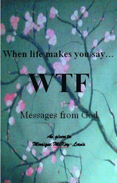 Monique Lewis - When Life Makes You Say WTF: Messages from God, E-bok