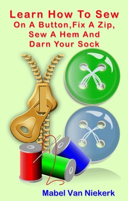 Mabel Van Niekerk - Learn How To Sew On A Button, Fix A Zip, Sew A Hem And Darn Your Sock, E-bok. Tillgänglighet: Lägg i varukorg