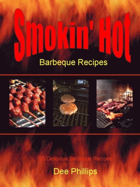 Dee Phillips - Smokin' Hot Barbeque Recipes, E-bok