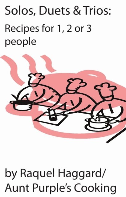 Raquel Haggard - Solos, Duets, & Trios: Recipes for 1, 2 or 3 people, E-bok. Tillgänglighet: Lägg i varukorg