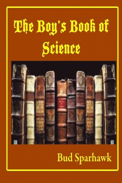Bud Sparhawk - Boy's Book of Science, E-bok