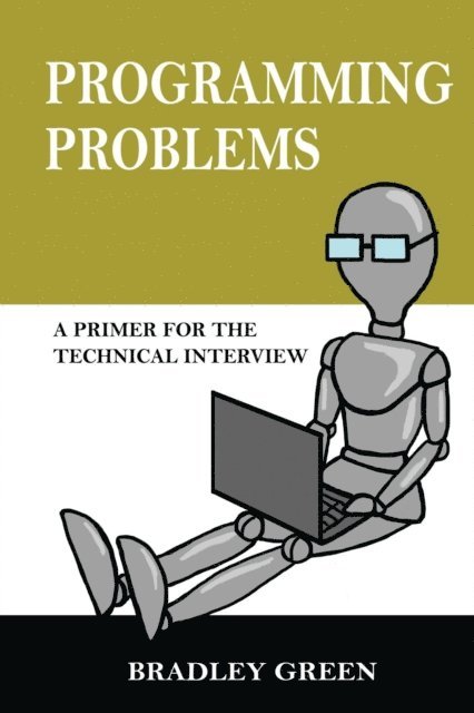Bradley Green - Programming Problems: A Primer for The Technical Interview, E-bok