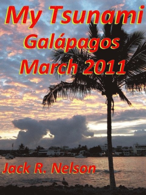 Jack Nelson - My Tsunami; Galapagos March 2011, E-bok