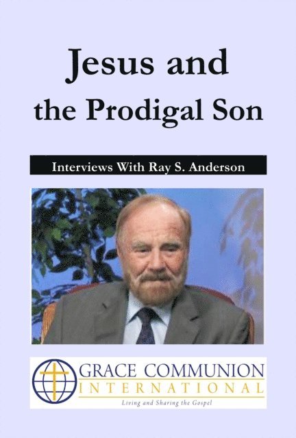 Ray S. Anderson - Jesus and the Prodigal Son: Interviews With Ray S. Anderson, E-bok