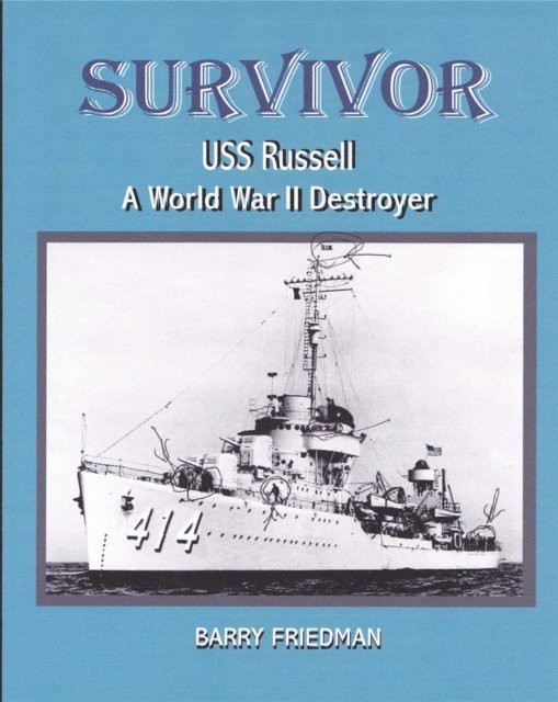 Barry Friedman - SURVIVOR: USS Russell a World War Two Destroyer, E-bok