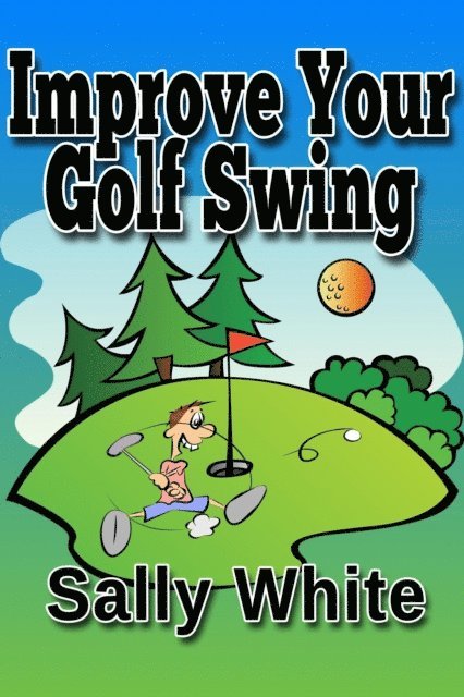 Sally White - Improve Your Golf Swing, E-bok