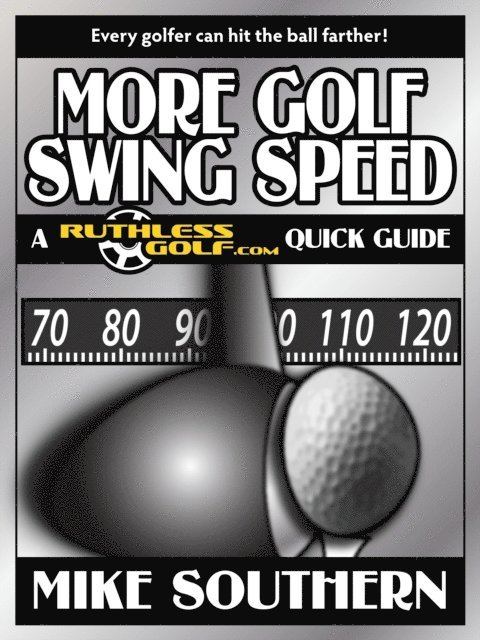 Mike Southern - More Golf Swing Speed: A RuthlessGolf.com Quick Guide, E-bok. Tillgänglighet: Lägg i varukorg