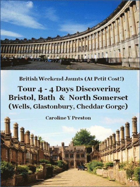 Caroline  Y Preston - British Weekend Jaunts - Tour 4 - 4 Days Discovering Bristol, Bath & North Somerset (Wells, Glastonbury, Cheddar Gorge), E-bok. Tillgänglighet: Lägg i varukorg