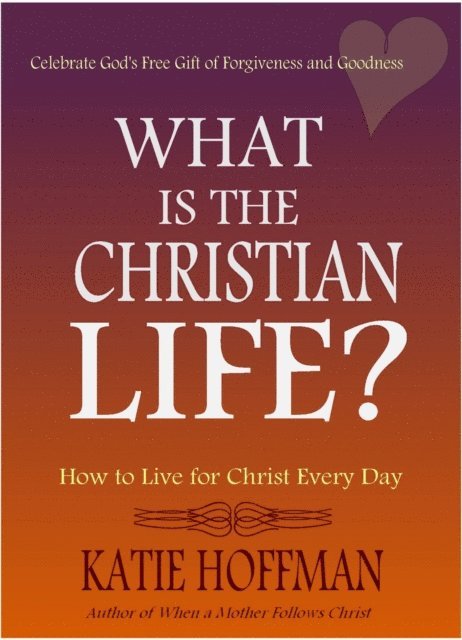 Katie Hoffman - What is the Christian Life, E-bok