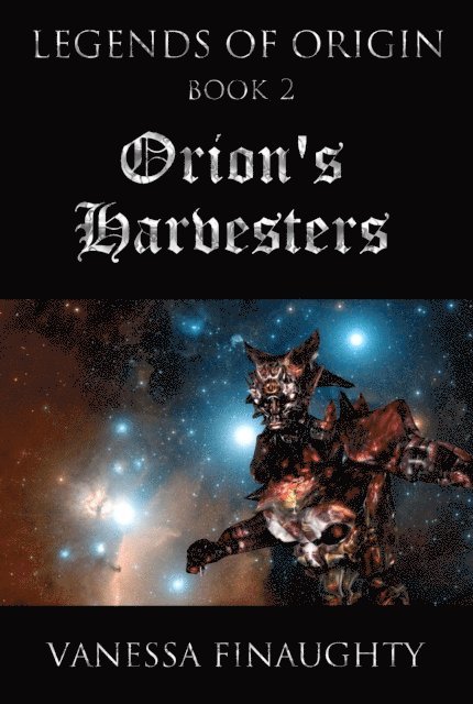 Vanessa Finaughty - Legends of Origin 2 - Orion's Harvesters, E-bok