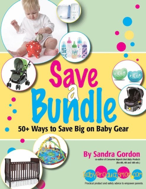 Sandra Gordon - Save a Bundle: 50+ Ways to Save Big on Baby Gear, E-bok
