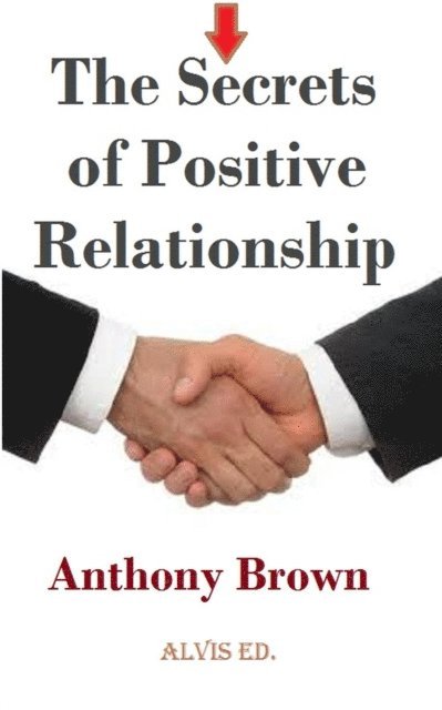 Anthony Brown - Secrets of Positive Relationship, E-bok
