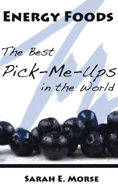 Sarah Morse - Energy Foods: The Best Pick-Me-Ups in the World, E-bok