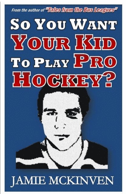 Jamie McKinven - So You Want Your Kid to Play Pro Hockey?, E-bok. Tillgänglighet: Lägg i varukorg