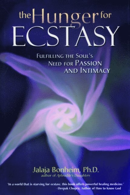 Jalaja Bonheim - Hunger for Ecstasy: Fulfilling the Soul's Need for Passion and Intimacy, E-bok