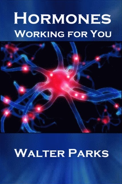 Walter Parks - Hormones, Working For You, E-bok