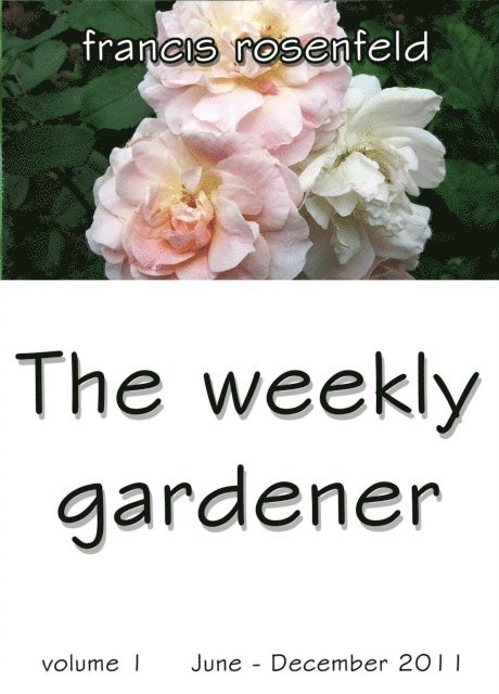 Francis Rosenfeld - Weekly Gardener Volume 1 June - December 2011, E-bok. Tillgänglighet: Lägg i varukorg