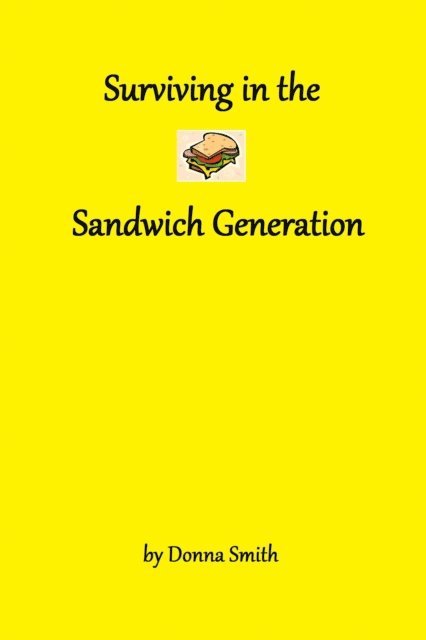 Donna Smith - Surviving in the Sandwich Generation, E-bok